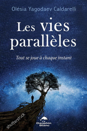 Les Vies parallèles : Tout se joue à chaque instant - OLÉSIA YAGODAEV CALDARELLI