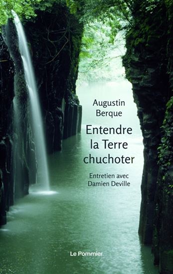 Entendre la Terre chuchoter : entretiens avec Damien Deville - AUGUSTIN BERQUE - DAMIEN DEVILLE