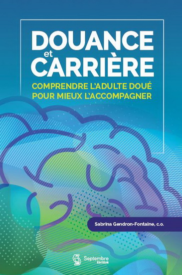 Douance et carrière : comprendre l&#39;adulte doué pour mieux l&#39;accompagner - SABRINA GENDRON-F.