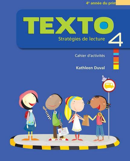 Texto : stratégies de lecture : 4e année du primaire : cahier d'activités 4 + Ensemble numérique - ÉLÈVE (12 mois) - KATHLEEN DUVAL