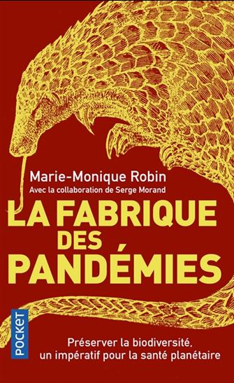 La Fabrique des pandémies : préserver la biodiversité, un impératif pour la santé planétaire - MARIE-MONIQUE ROBIN