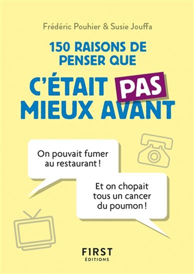 150 raisons de penser que ce n&#39;était pas mieux avant - SUSIE JOUFFA - FRÉDÉRIC POUHIER