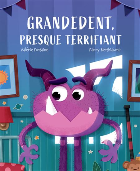 Grandedent, presque terrifiant - VALÉRIE FONTAINE - FANNY BERTHIAUME