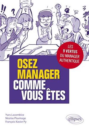 Osez manager comme vous êtes : les 9 vertus du manager authentique - YVES LACOMBLEZ & AL