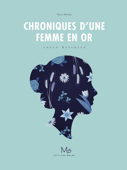 Chroniques d&#39;une femme en or : votre histoire - NANCY MBATIKA