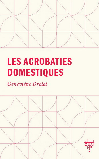 Les Acrobaties domestiques - GENEVIÈVE DROLET