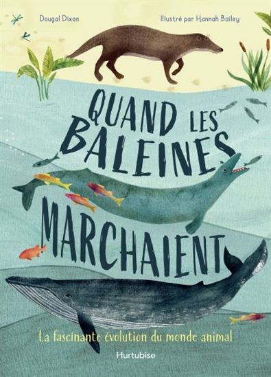 Quand les baleines marchaient : la fascinante évolution du monde animal - DOUGAL DIXON