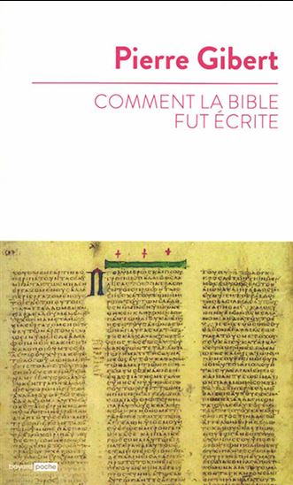 Comment la Bible fut écrite : introduction à l'Ancien et au Nouveau Testament - PIERRE GIBERT