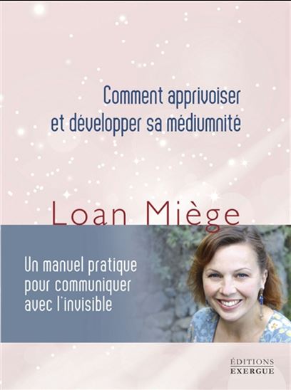 Comment apprivoiser et développer sa médiumnité - LOAN MIÈGE