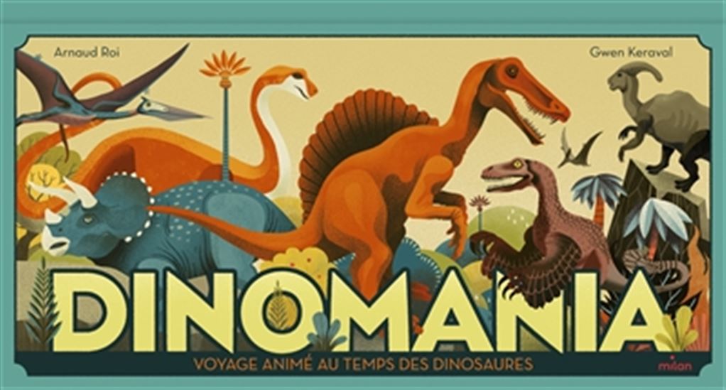 Dinomania : voyage animé au temps des dinosaures N. éd. - ARNAUD ROI - GWEN KERAVAL