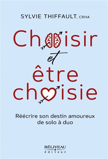 Choisir et être choisie : Refaire sa vie et retrouver l&#39;amour avec Bonheur - SYLVIE THIFFAULT