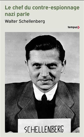 Le Chef du contre-espionnage nazi parle : 1933-1945 - WALTER SCHELLENBERG