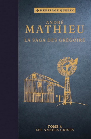 La Saga des Grégoire T.04 Les années grises N. éd. - ANDRÉ MATHIEU