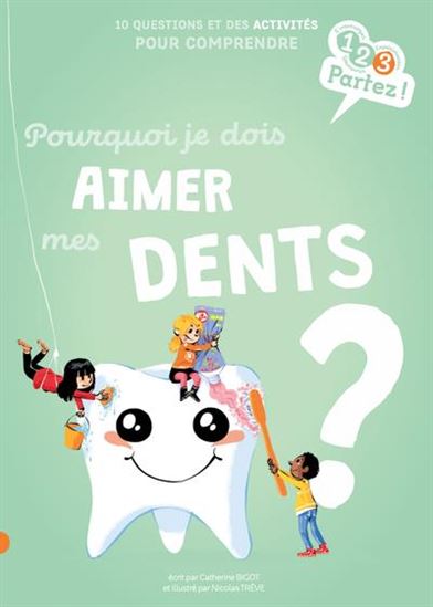 Pourquoi je dois aimer mes dents ? : 10 questions et des activités pour comprendre - CATHERINE BIGOT - NICOLAS TRÈVE