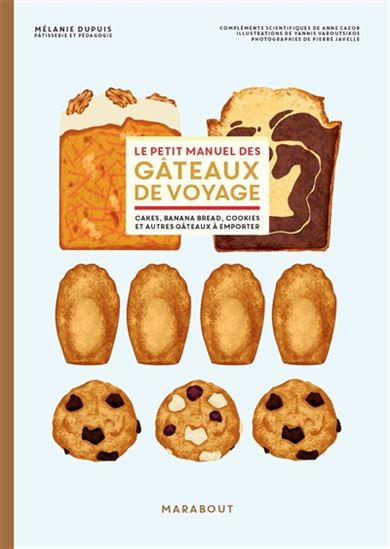 Le Petit manuel des gâteaux de voyage : cakes, banana bread, cookies et autres gâteaux à emporter - MÉLANIE DUPUIS