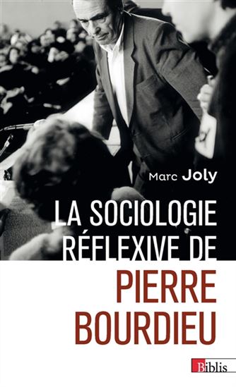 La Sociologie réflexive de Pierre Bourdieu - MARC JOLY