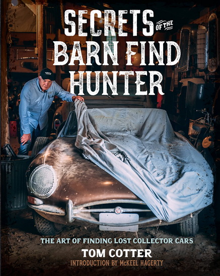 Secrets of the Barn Find Hunter : The Art of Finding Lost Collector Cars - TOM COTTER - MCKEEL HAGERTY