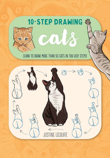 Ten - Step Drawing Cats : Learn to draw more than 50 cats in ten easy steps - JUSTINE LECOUFFE