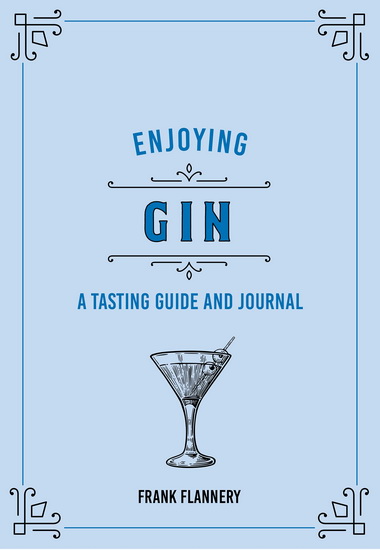 Enjoying Gin : A Tasting Guide and Journal - FRANK FLANNERY