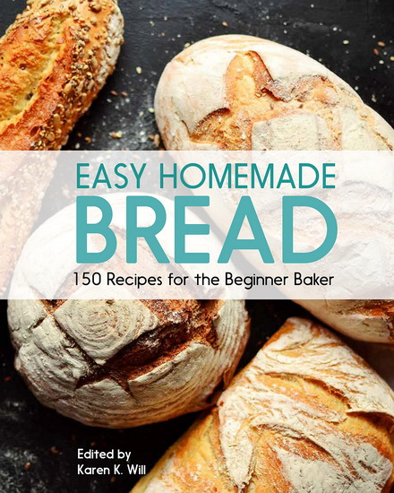 Easy Homemade Bread : 150 Recipes for the Beginning Baker - BEVERLY HUDSON