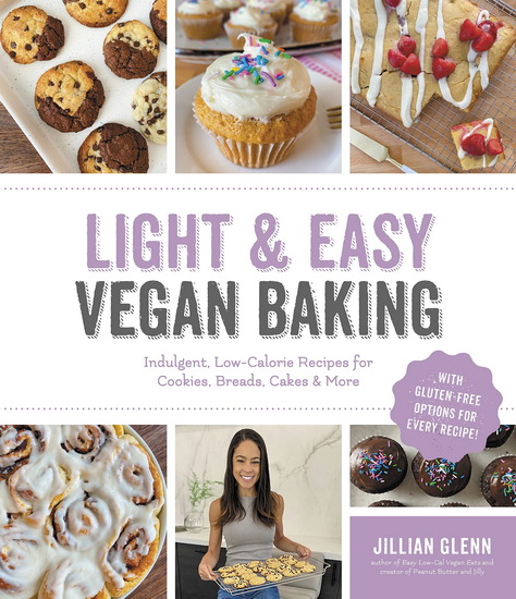 Light & Easy Vegan Baking : Indulgent Low - Calorie Recipes for Cookies Breads Cakes & More - JILLIAN GLENN