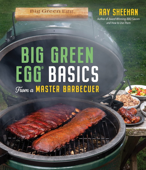 Big Green Egg Basics from a Master Barbecuer - RAY SHEEHAN