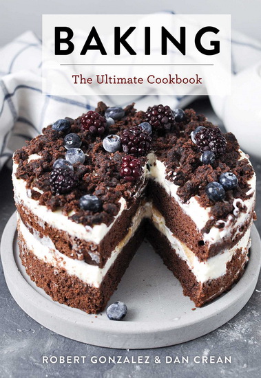Baking : The Ultimate Cookbook - ROBERT GONZALEZ - DAN CREAN