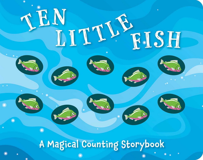 Ten Little Fish : A Counting Storybook - LIZZIE WALKLEY