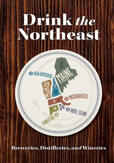 Drink the Northeast : The Ultimate Collection of Breweries Distilleries and Wineries in the Northeast - CARLO DEVITO