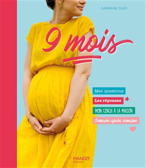 9 mois ! : mes questions, les réponses, mon coach à la maison, semaine après semaine N. éd. - SANDRINE DURY