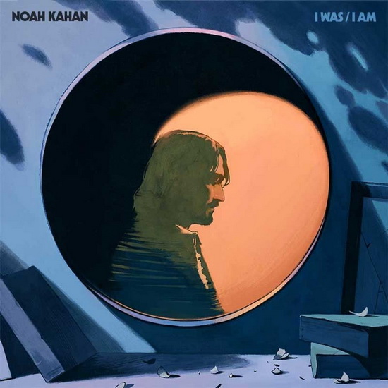I Was / I Am - NOAH KAHAN