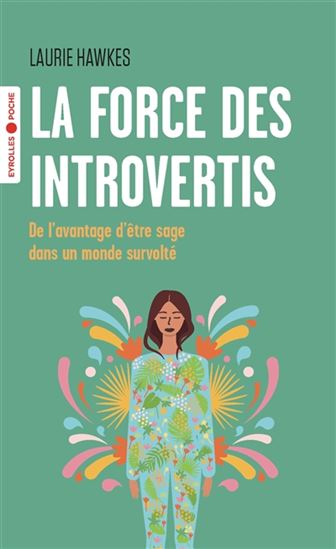 La Force des introvertis : de l'avantage d'être sage dans un monde survolté - LAURIE HAWKES