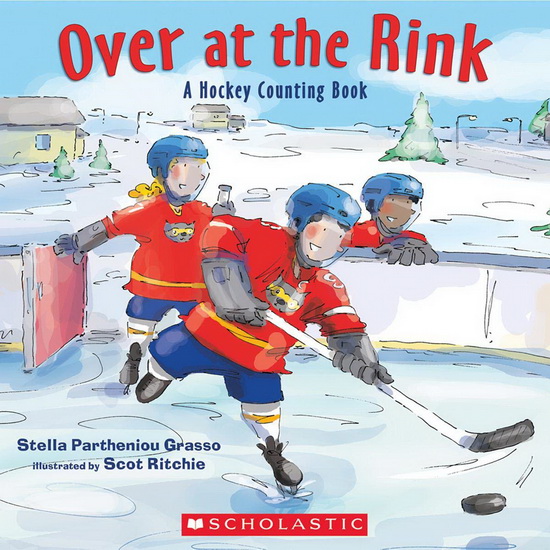 Over at the Rink: A Hockey Counting Book - STELLA PARTHENIOU GRASSO - SCOT RITCHIE