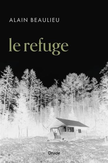 Le Refuge - ALAIN BEAULIEU