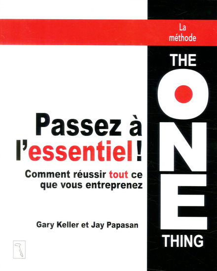 Passez à l&#39;essentiel ! - GARY KELLER - RAY PAPASAN