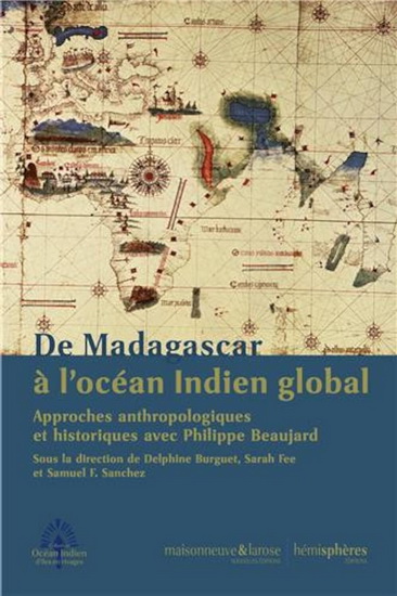 De Madagascar à l&#39;océan Indien global : approches anthropologiques et historiques avec Philippe Beaujard - DELPHINE BURGUET - SARAH FEE