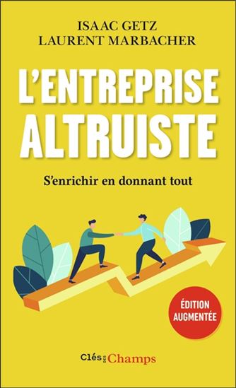 L'Entreprise altruiste : s'enrichir en donnant tout Éd. augmentée - ISAAC GETZ - LAURENT MARBACHER