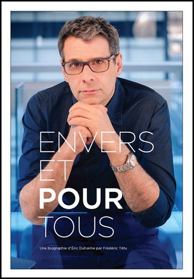 Envers et pour tous : la biographie officielle d&#39;Éric Duhaime - FRÉDÉRIC TÊTU
