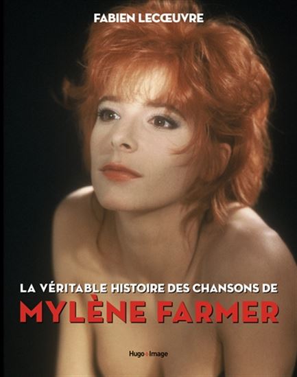 La Véritable histoire des chansons de Mylène Farmer - FABIEN LECOEUVRE