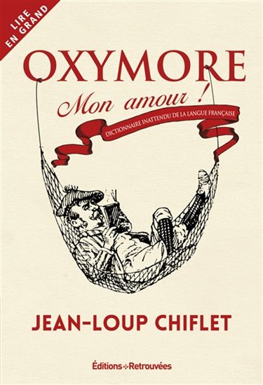 Oxymore mon amour ! : dictionnaire inattendu de la langue française - JEAN-LOUP CHIFLET