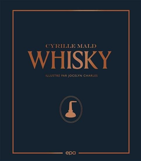 Whisky : des single malts écossais aux craft distilleries - CYRILLE MALD - JOCELYN CHARLES