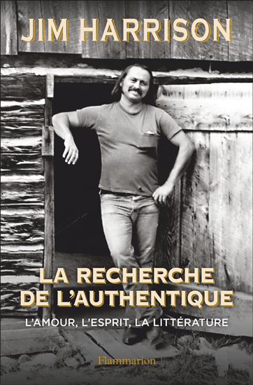La Recherche de l&#39;authentique - JIM HARRISON