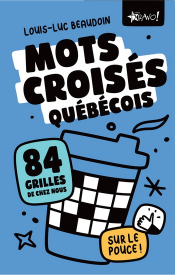 Mots croisés Québéçois sur le pouce - LOUIS-LUC BEAUDOIN