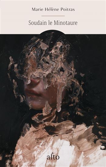 Soudain le Minotaure - MARIE HÉLÈNE POITRAS