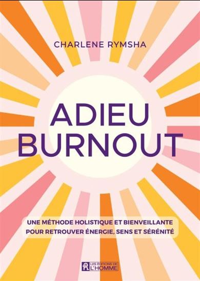 Adieu burnout : Une méthode holistique et bienveillante pour retrouver énergie, sens et sérénité - CHARLENE RYMSHA