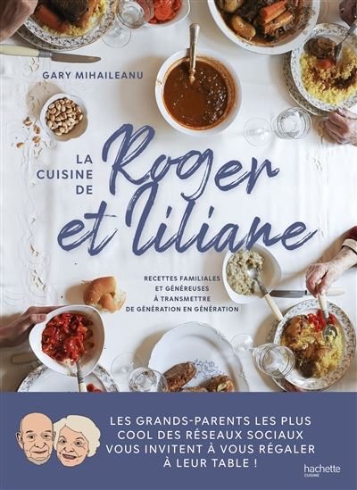 La Cuisine de Roger et Liliane : recettes familiales et généreuses à transmettre de génération en génération - GARY MIHAILEANU