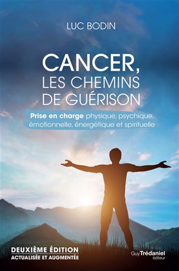 Cancer, les chemins de guérison : tous les traitements expliqués N. éd. - LUC BODIN