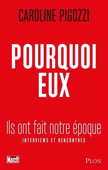 Pourquoi eux : ils ont fait notre époque : interviews et rencontres - CAROLINE PIGOZZI