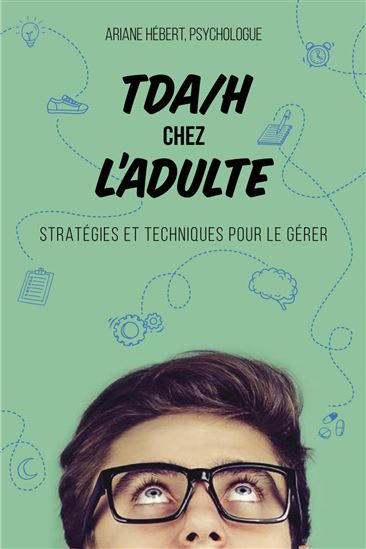 TDA/H chez l'adulte : stratégies et techniques pour le gérer - ARIANE HÉBERT