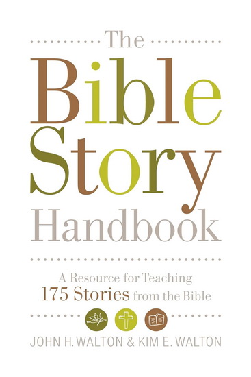 The Bible Story Handbook : a resource for teaching 175 stories from the Bible - JOHN H WALTON - KIM H WALTON